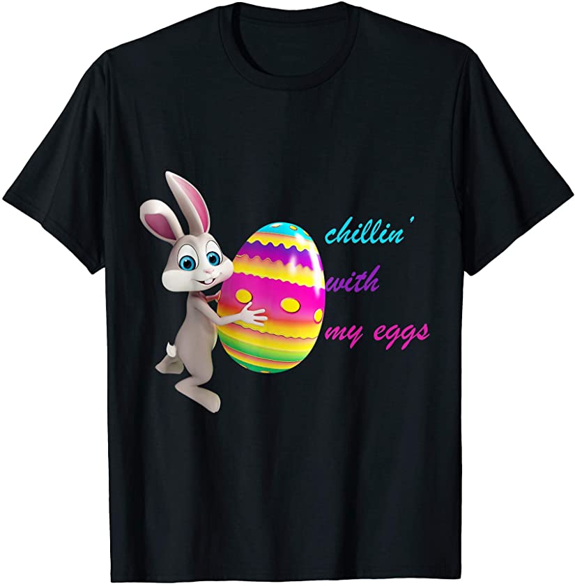 Chillin’ With My Eggs For Bunny Easter T-Shirt