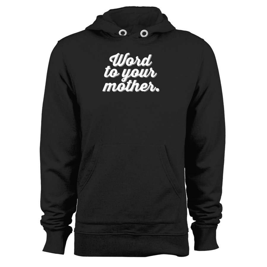 Word To Your Mother Unisex Hoodie