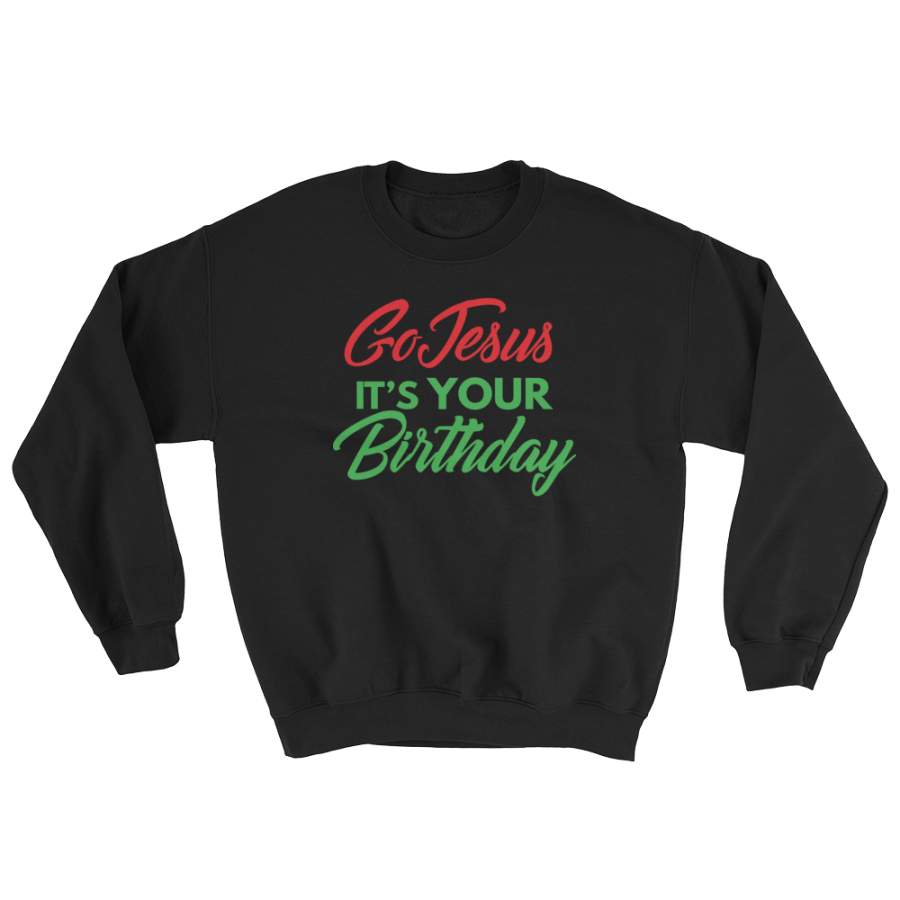 Go Jesus It’s Your Birthday Sweatshirt or Hoodie