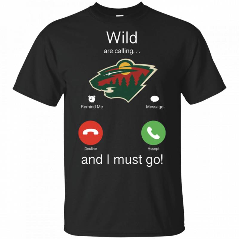 Minnesota Wild Are Calling and I must Go Shirts