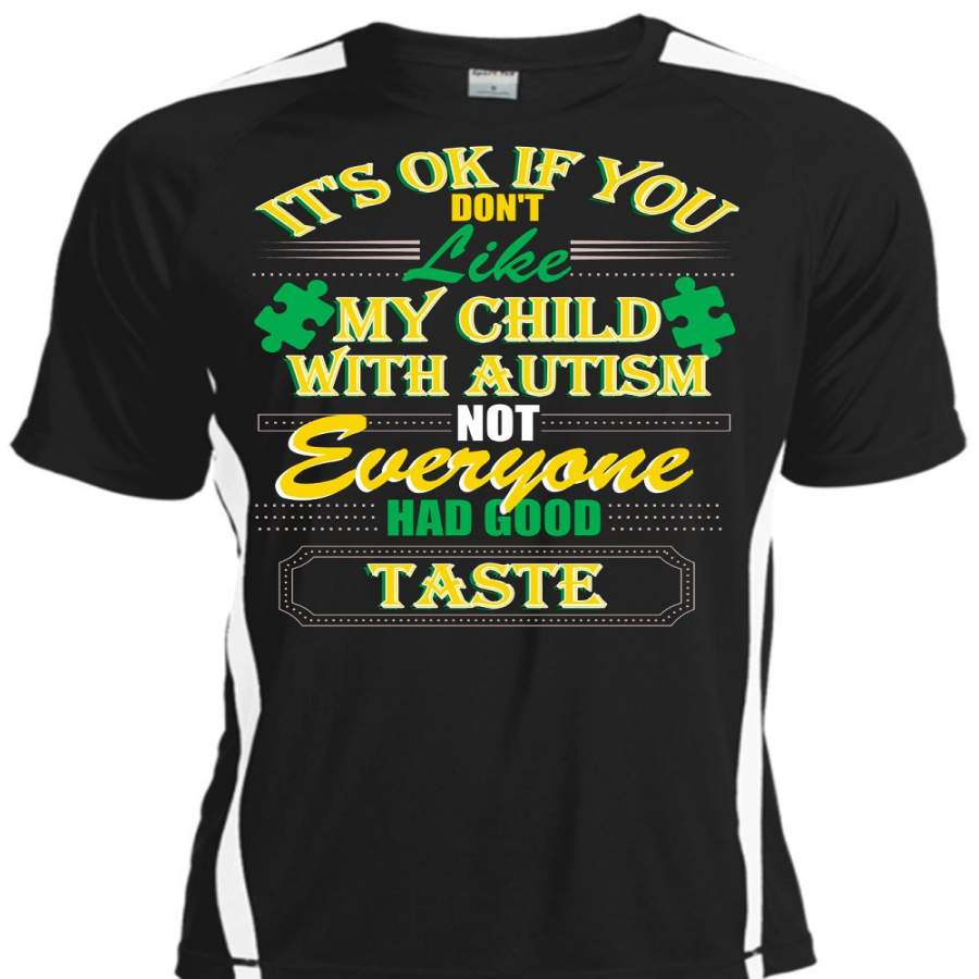 You Don’t Like My Child With Autism T Shirt, Not Everyone Had Good Taste T Shirt, Cool Shirt