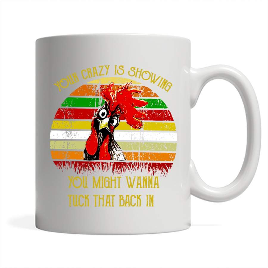 Your Crazy Is Showing You Might Wanna Tuck That Back In, Chicken Vintage Classic Retro Design – Full-Wrap Coffee White Mug