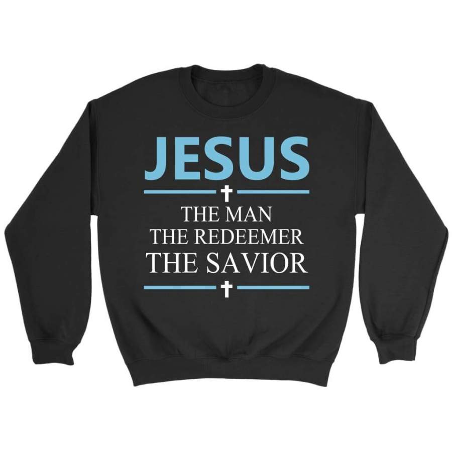 Jesus the man the redeemer the savior sweatshirt | christian sweatshirt