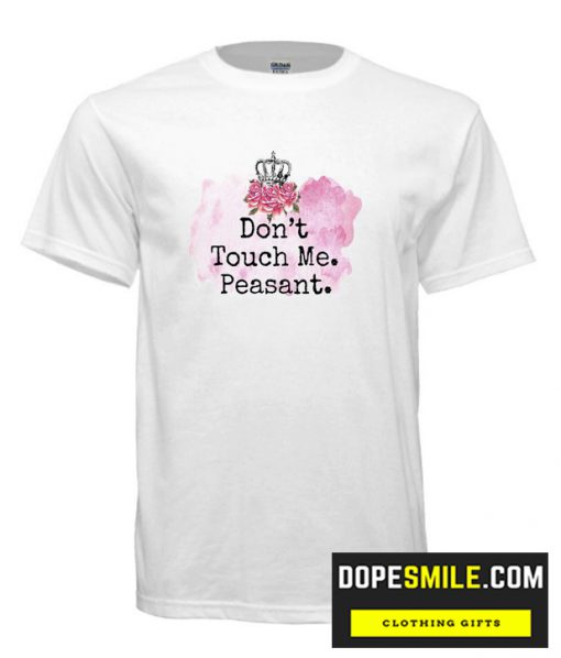 Don’t Touch Me Peasant cool T Shirt