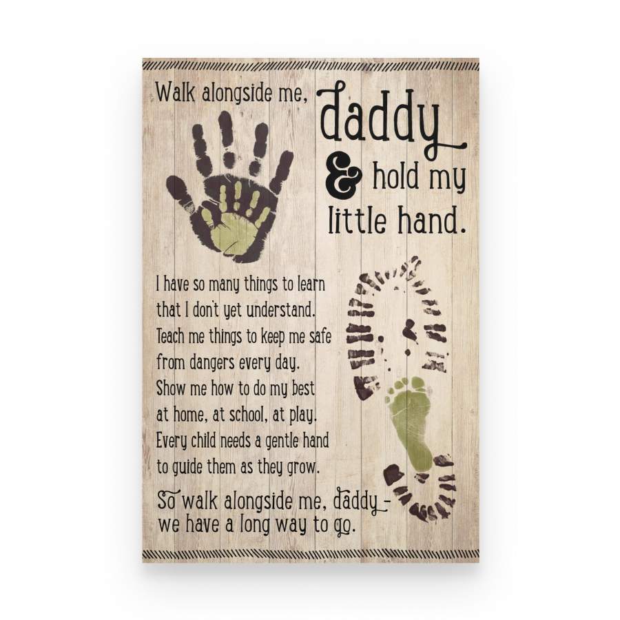 Daddy Walk Along Side Me We Have A Long Way To Go Poster – Gift for dad from the baby Gsge