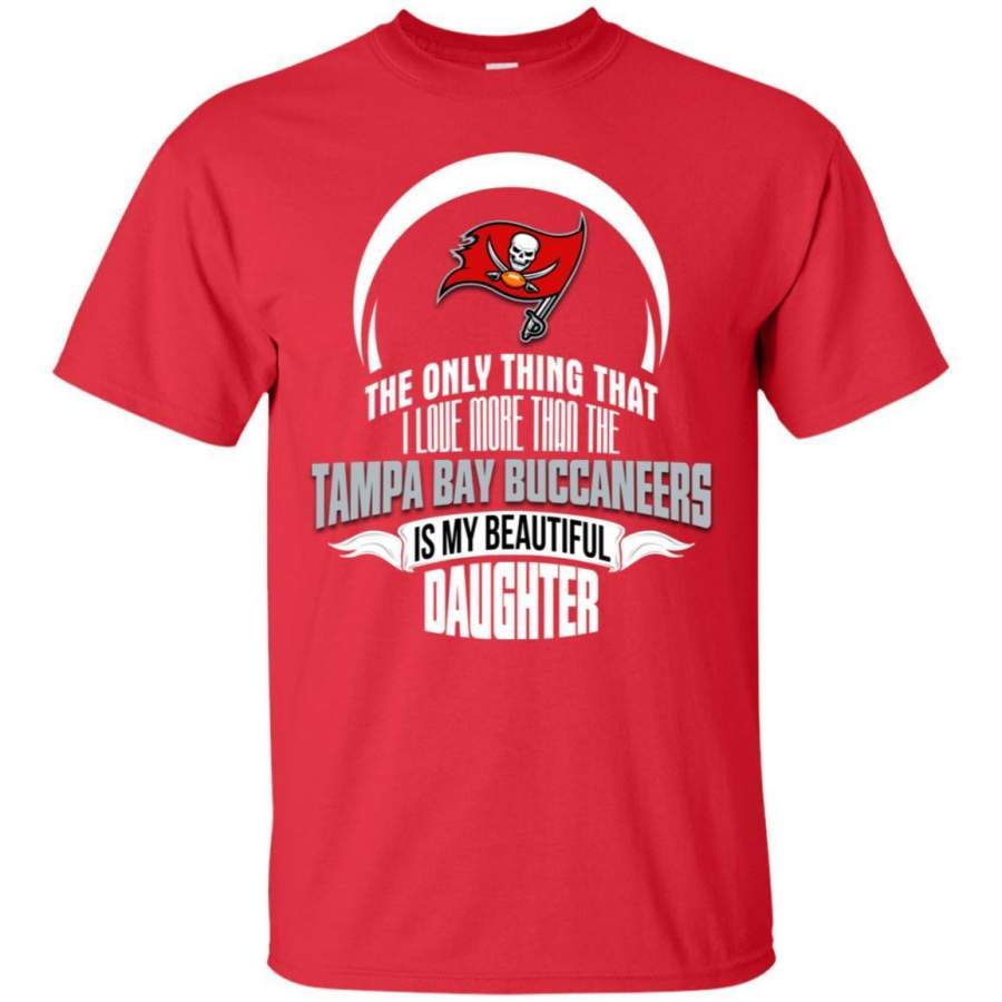 The Only Thing Dad Loves His Daughter Fan Tampa Bay Buccaneers T-Shirt