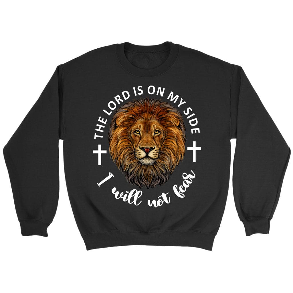 The Lord Is On My Side I Will Not Fear Sweatshirt