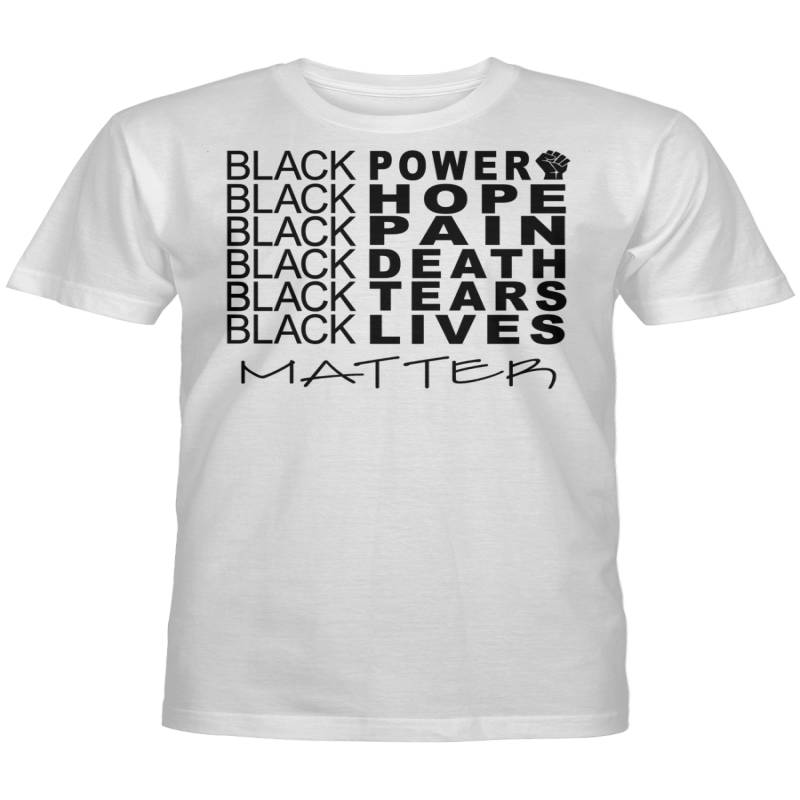 Black Power Black Hope Black Pain Black Death Black Tears Black Lives Matter T-Shirt