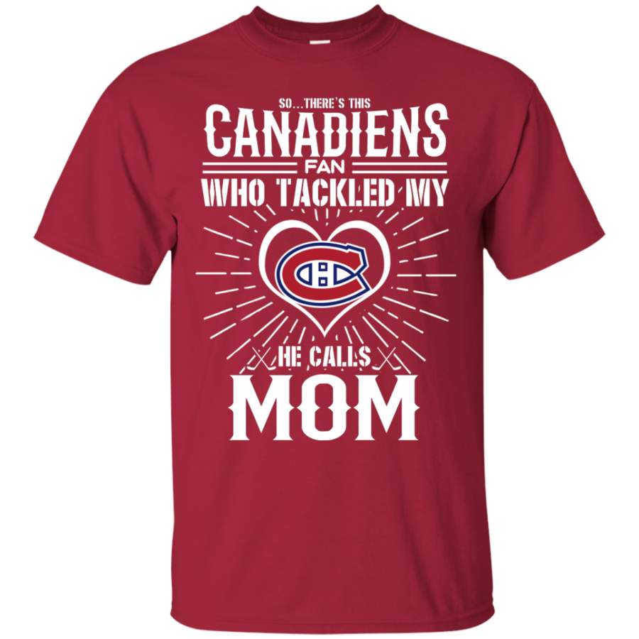 He Calls Mom Who Tackled My Montreal Canadiens T Shirts