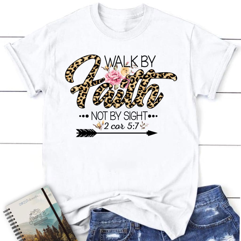 Walk By Faith Not By Sight Shirt, Women’S Christian T Shirt