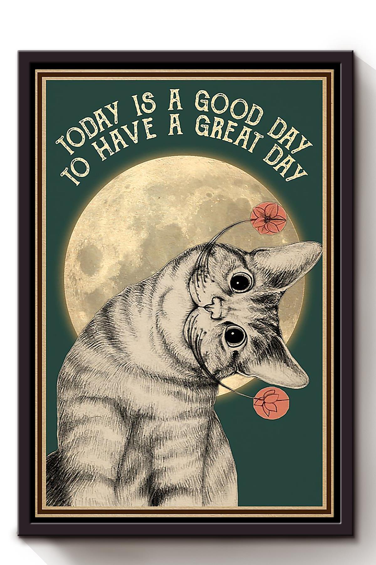 Cat Today Is A Good Day To Have A Great Day Animal Wall Art Gift For Cat Lover International Cat Day Kitten Foster Framed Canvas