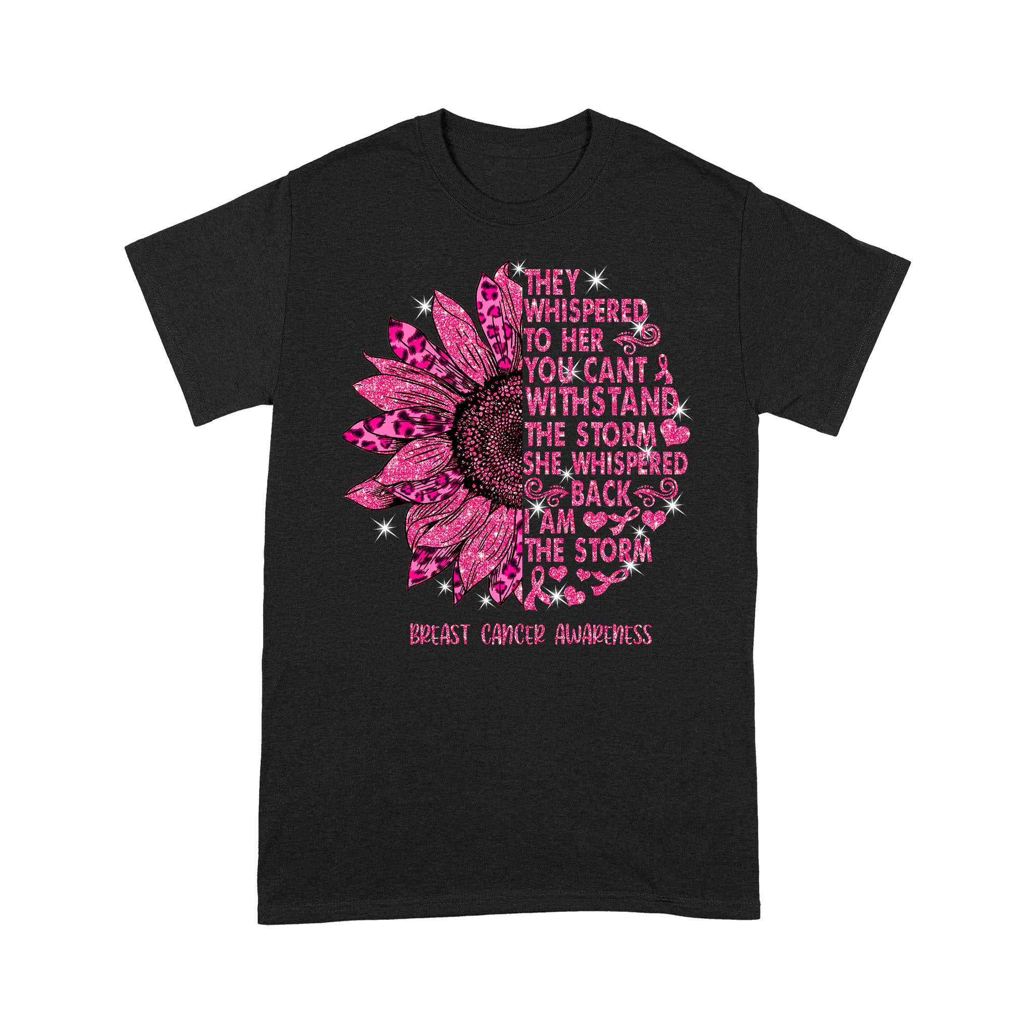 They Whispered To Her You Can’t Withstand The Storm She Whispered Back I Am The Storm Breast Cancer Awareness – Standard T-shirt