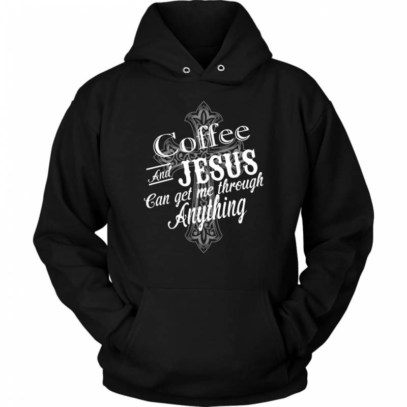 Coffee and Jesus can get me through anything hoodie | Faith hoodie