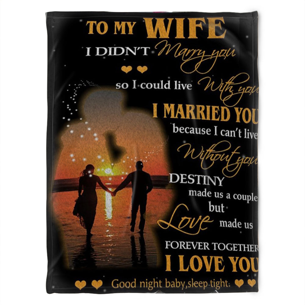 To My Wife Blanket, I Married You Because I Can’T Live Without You,Gift For Wife Family Home Decor Bedding Couch Sofa Soft And Comfy Cozy