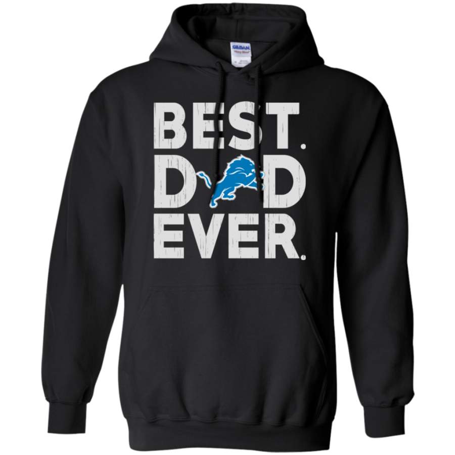 Limited Best Dad Ever Detroit Lions Father’s Day Shirt Pullover Hoodie