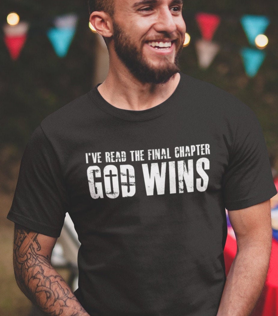 God Wins I’ve Read The Final Chapter, Inspirational t-shirt, Christian Shirt, Faith based apparel, Christian T-shirt, Christian gift