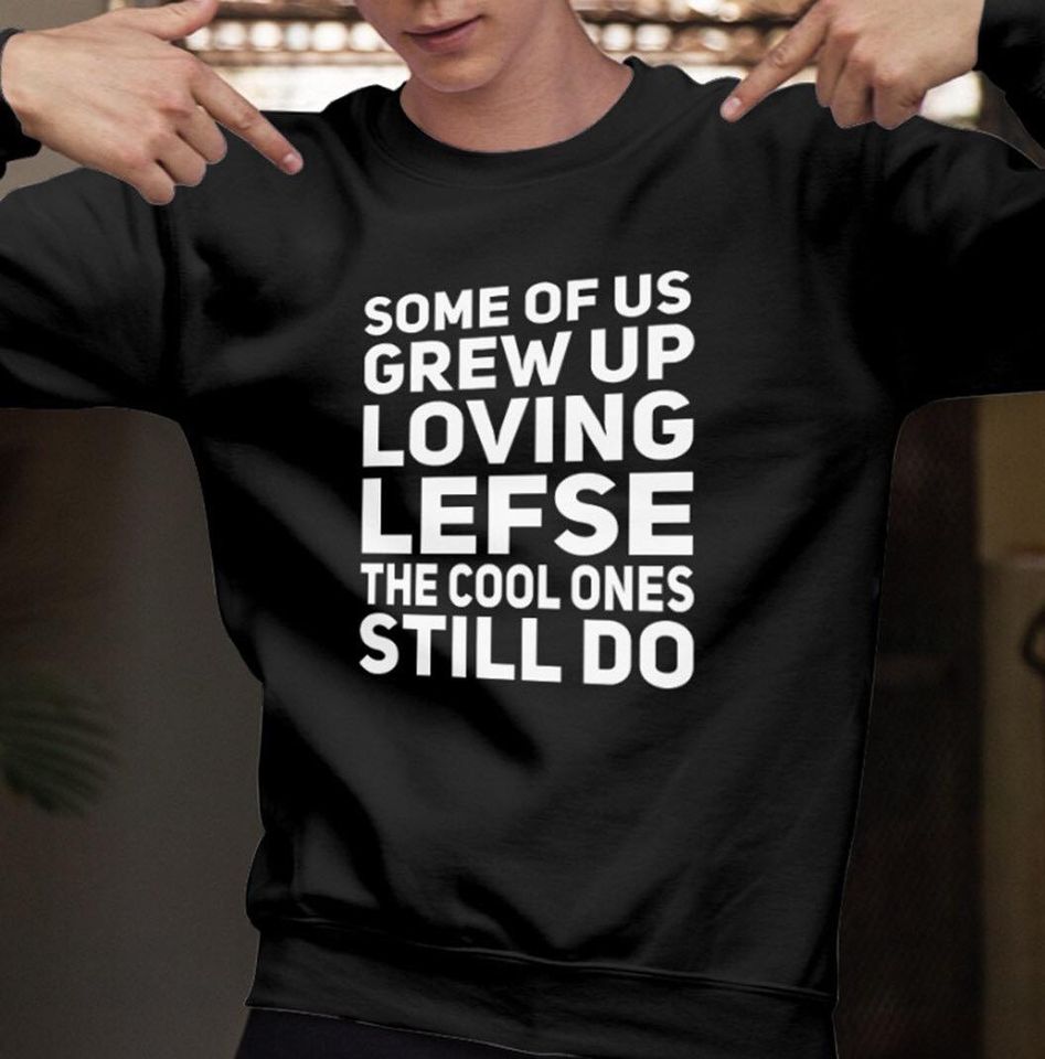 Some Of Us Grew Up Loving Lefse The Cool Ones Still Do Standard Crew Neck Sweatshirt