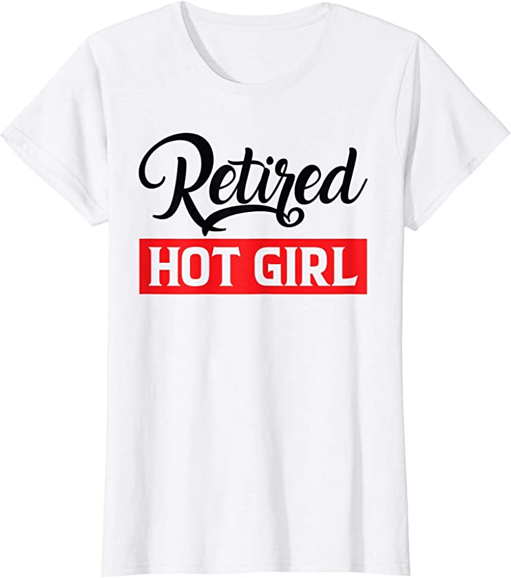 Womens Funny Retired Hot Girl Retro Vintage Retired Hot Girl T-Shirt