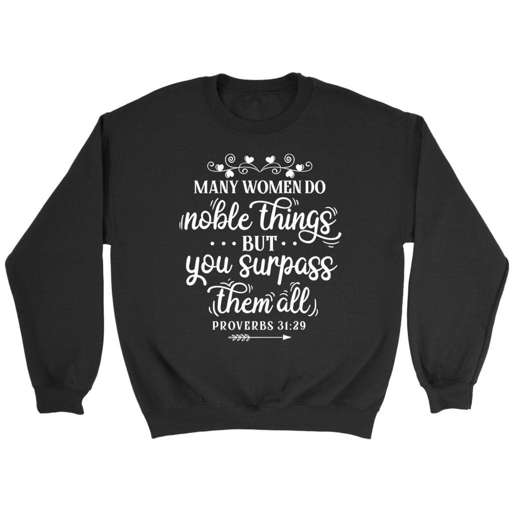 Many Women Do Noble Things Proverbs 31:29 Sweatshirt