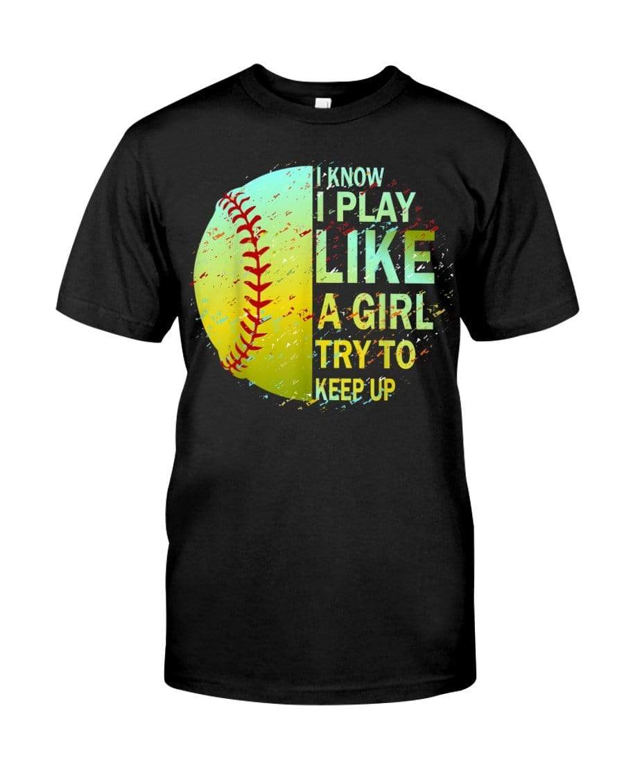 I Know I Play Like A Girl Try To Keep Up Classic Softball T-Shirt #L