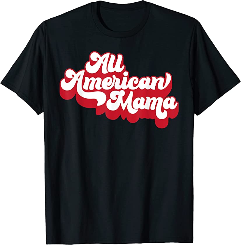 Vintage Style All American Mama 4th Of July Patriotism Gifts T-Shirt