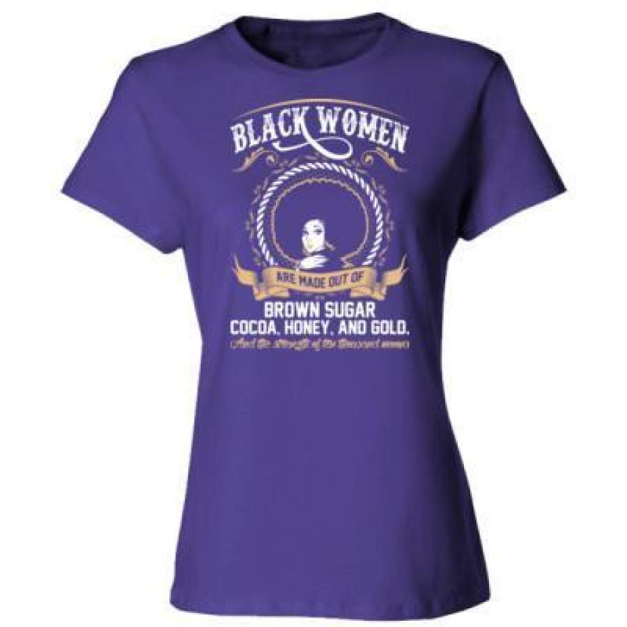 AGR Black Women Are Made Out Of Brown Sugar – Ladies’ Cotton T-Shirt