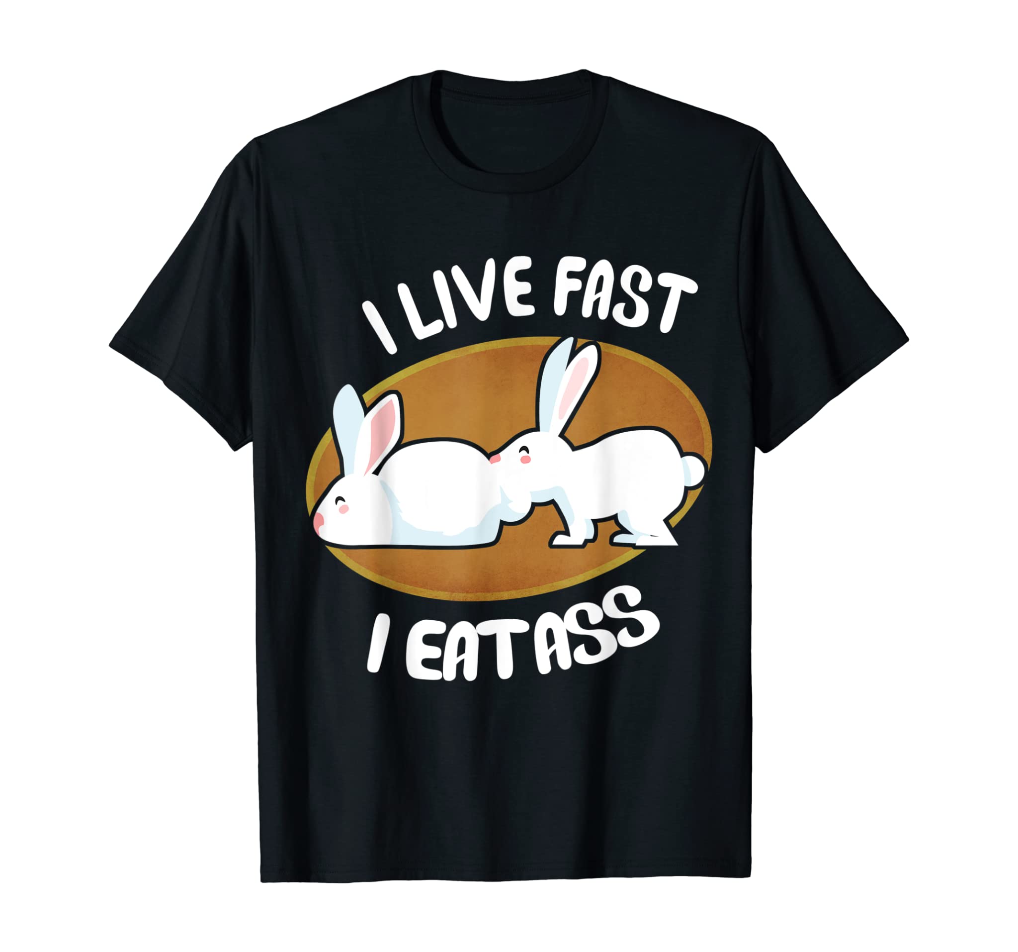 Live Fast I Eat Ass Funny Rabbit T-Shirt