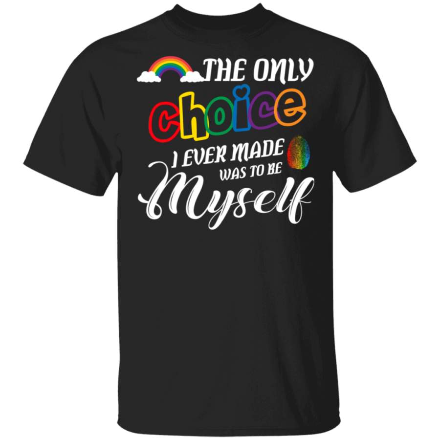 The Only Choice I Ever Made Was To Be Myself LGBT T-Shirt