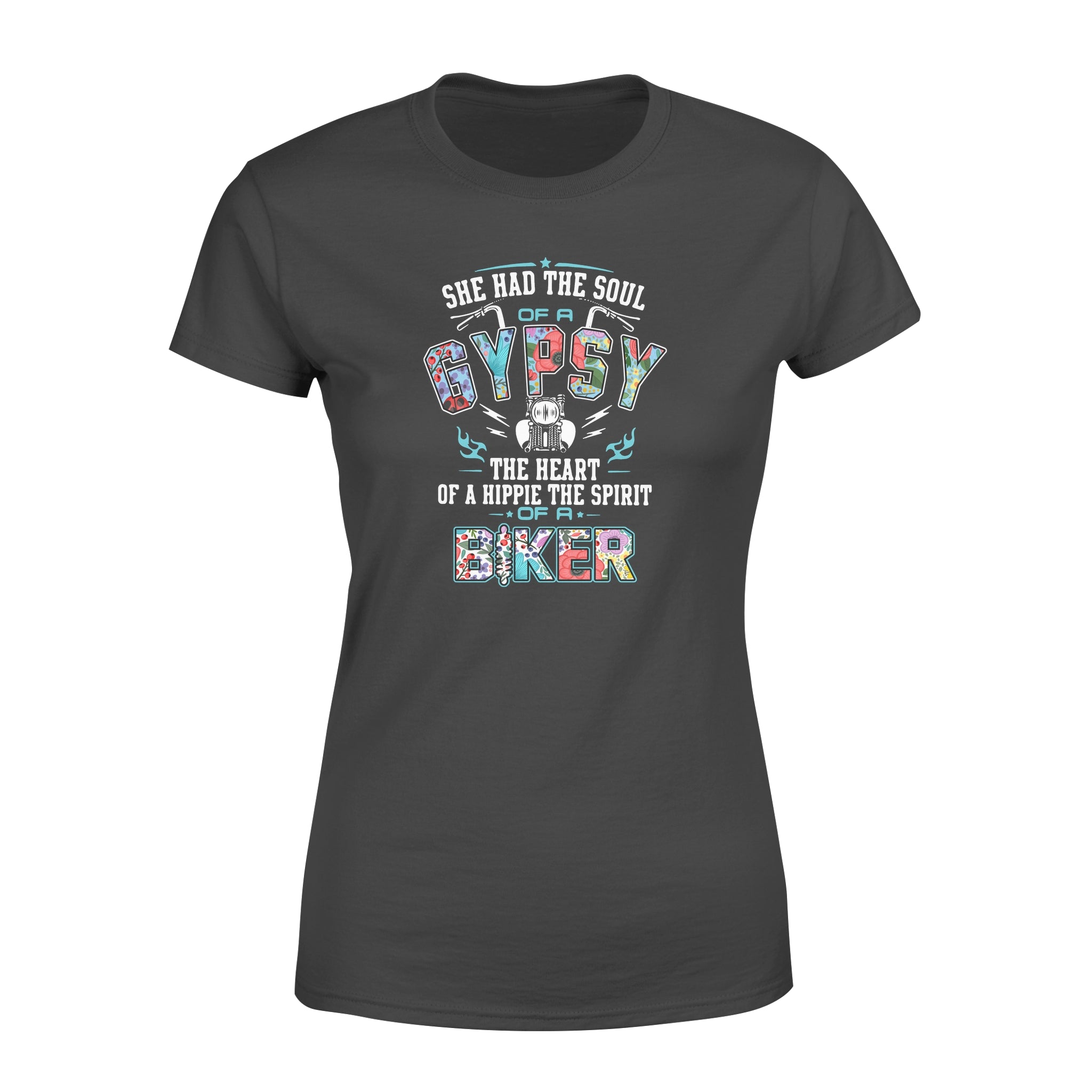 She Had The Soul Of A Gypsy The Heart Of A Hippie The Spirit Of A Biker – Standard Women’s T-shirt