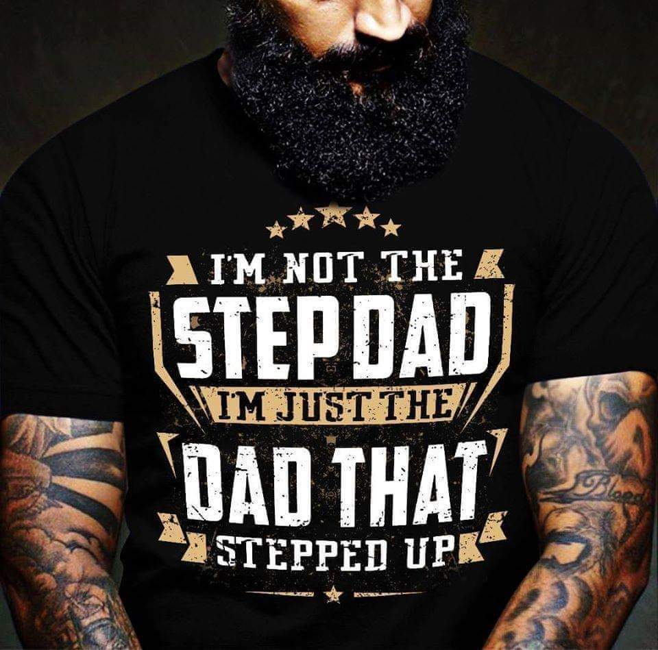 I’m Not The Step Dad I’m Just The Dad That Stepped Up Standard T-Shirt