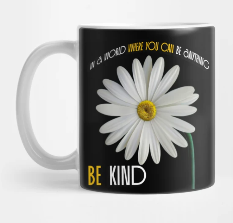 In A World Where You Can Be Anything Be Kind Gift For Daisy Lovers Black Mug