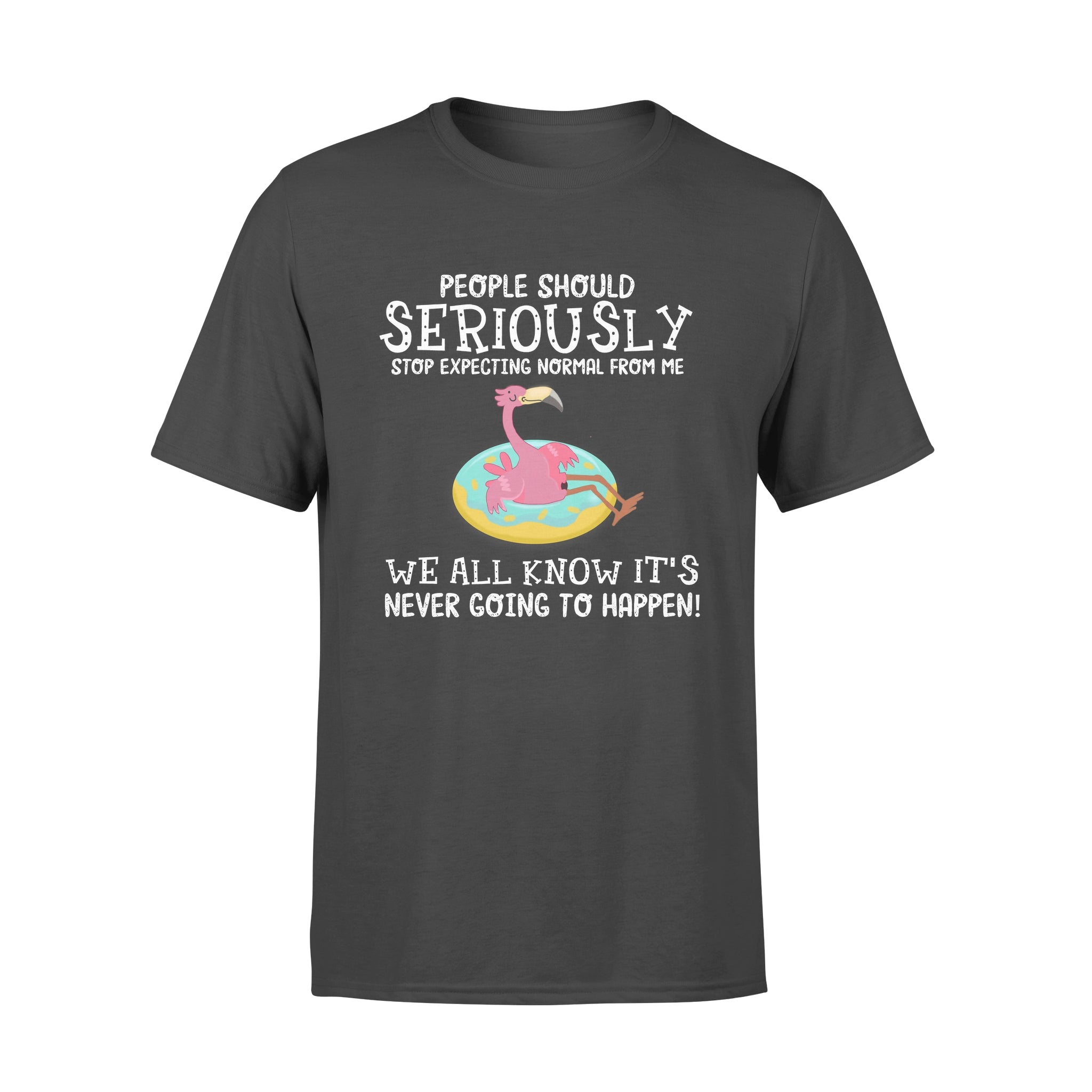 People Should Seriously Stop Expecting Normal From Me Flamingo Lovers – Premium T-shirt