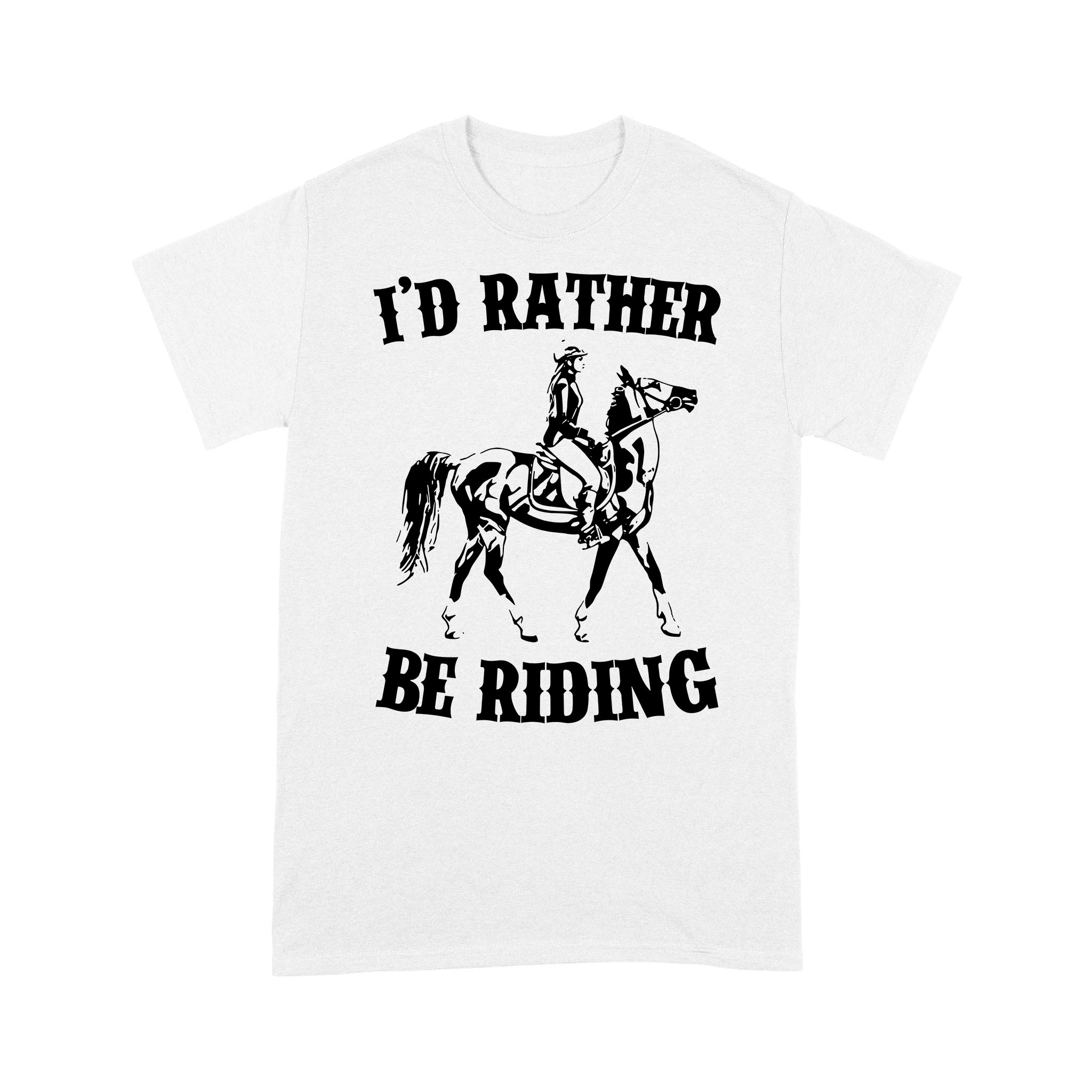 I’D Rather Be Riding, Horse Riding, Gift For Horse Lover, Cowgirl, Horsewoman, Farmer Girl Clothes D02 Nqs2802 – Standard T-Shirt