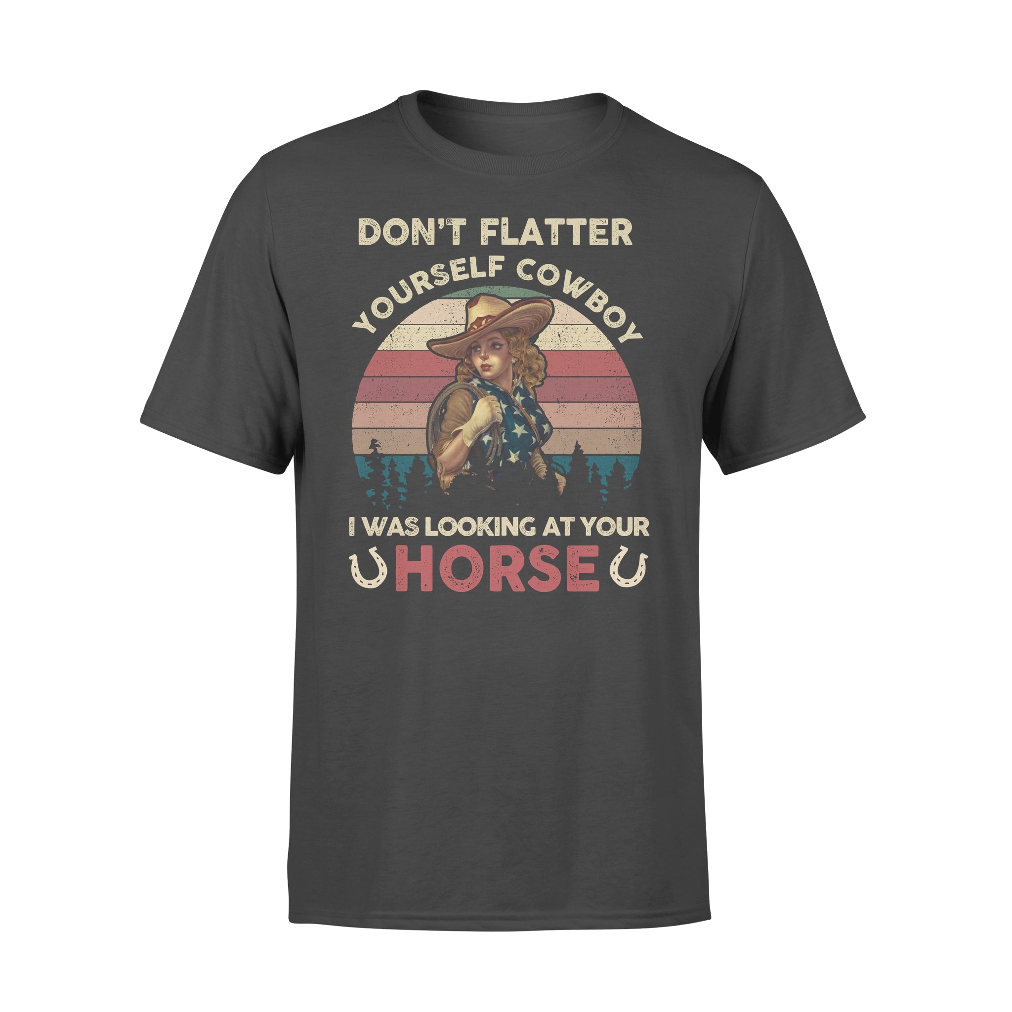 Don’t Flatter Yourself Cowboy I Was Looking At Your Horse Vintage Style – Premium T-shirt