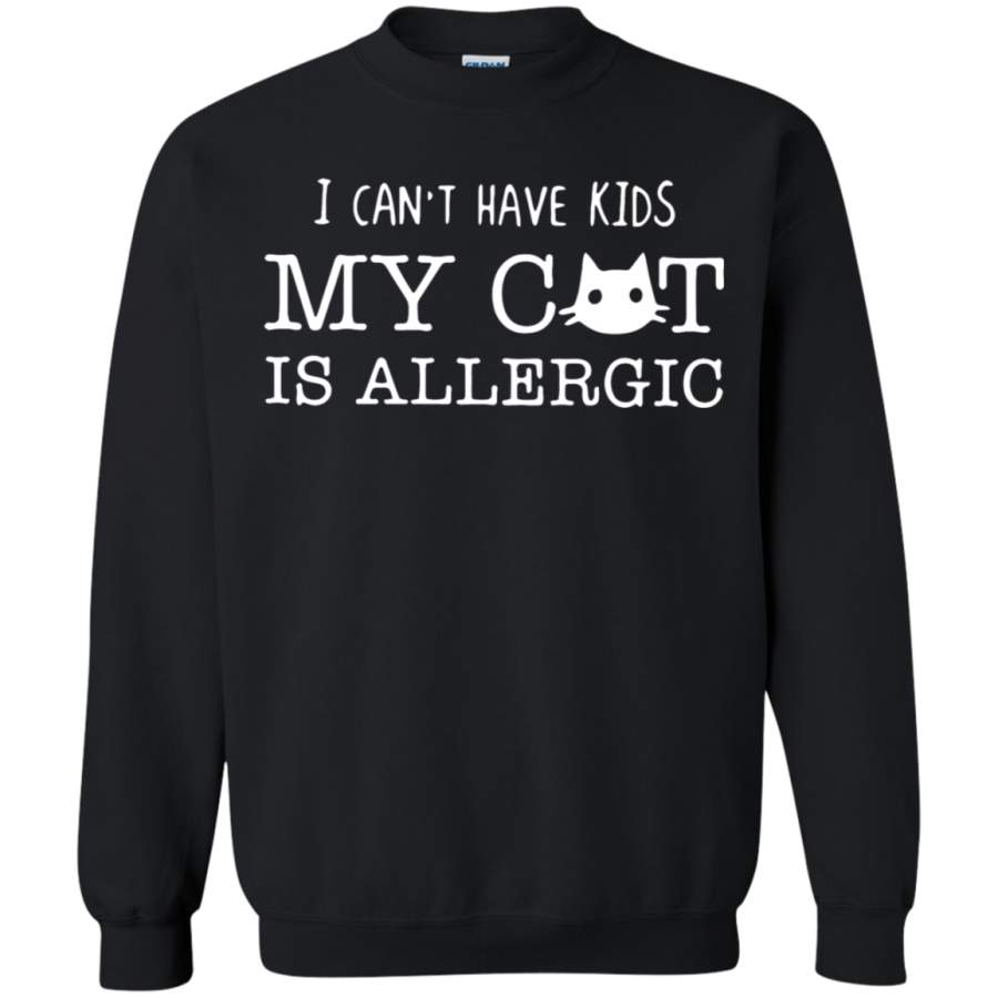 AGR I Can’t Have Kids My Cat Is Allergic Sweatshirt