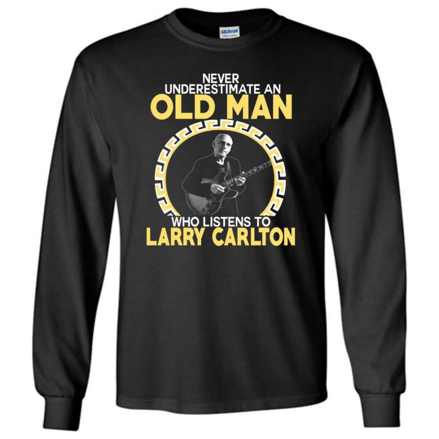 Never Underestimate An Old Man Who Listens To Larry Carlton – Long Sleeve