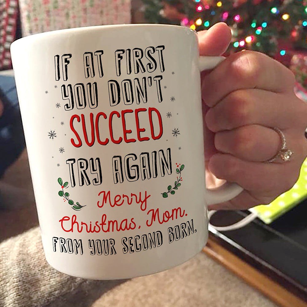 If At First Don’T Succeed Try Again Mug Funny Christmas Gift For Mom From Second Child