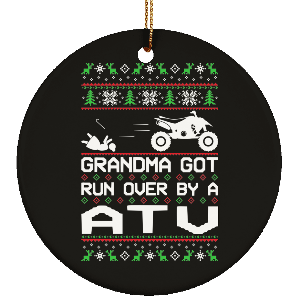 Atv Quad Grandma Got Run Over Ugly Christmas Ornament