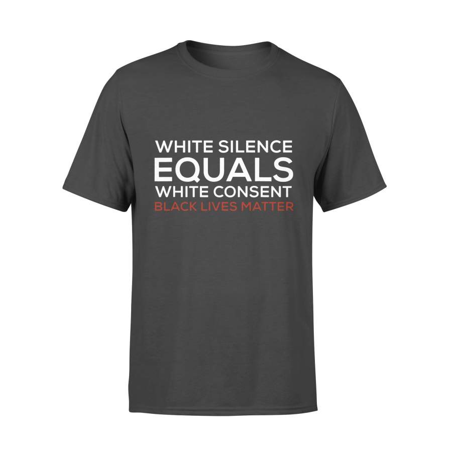 White Silence Equals White Consent Black Lives Matter T-Shirt #JusticeForBlackLives