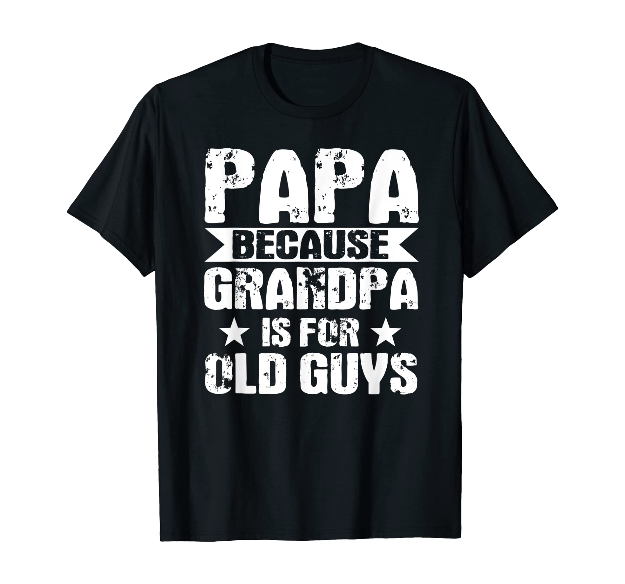 Mens Papa because grandpa is for old guys gift T-Shirt