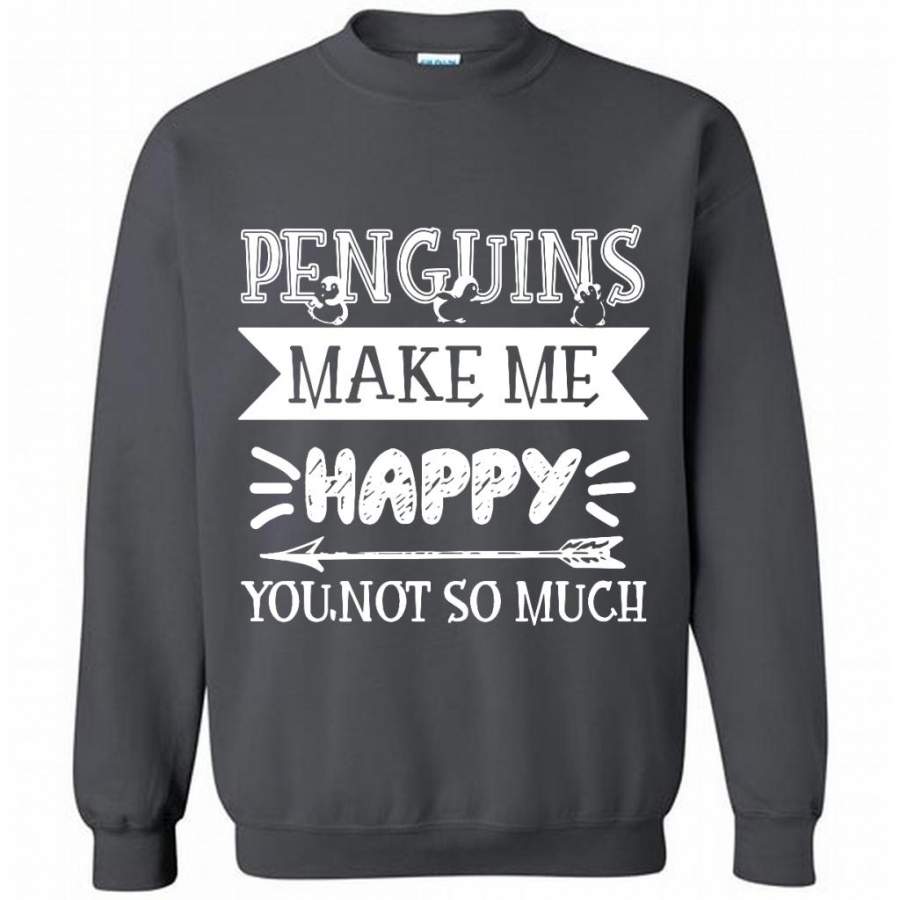 Penguins Make Me Happy You Not SO Much – Gildan Crewneck Sweatshirt