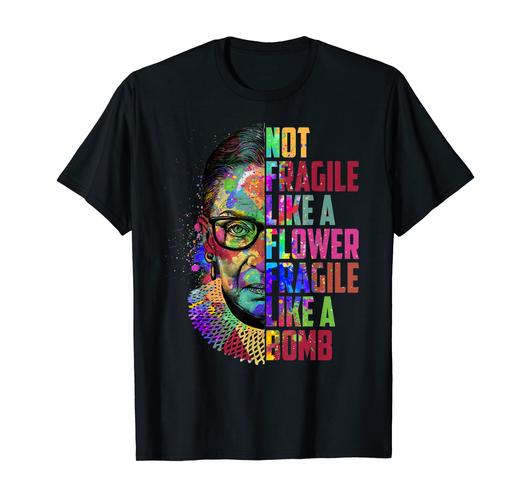 Women Not Fragile Like A Flower But A Bomb Ruth Ginsburg Rbg T-Shirt