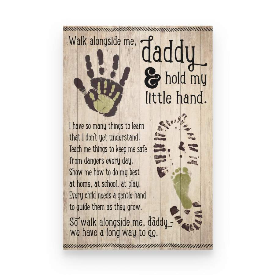 Daddy Walk Along Side Me We Have A Long Way To Go Poster Gift For Dad To Be