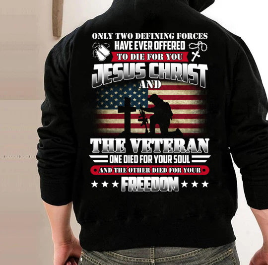 Only Two Defining Forces Have Ever Offered Jesus Christ And The Veteran Hoodie Sweatshirt T-Shirt