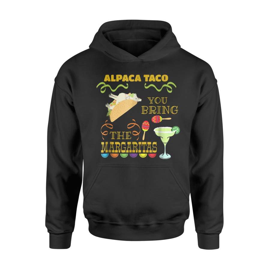 Alpaca Taco You Bring The Margaritas Funny Hoodie