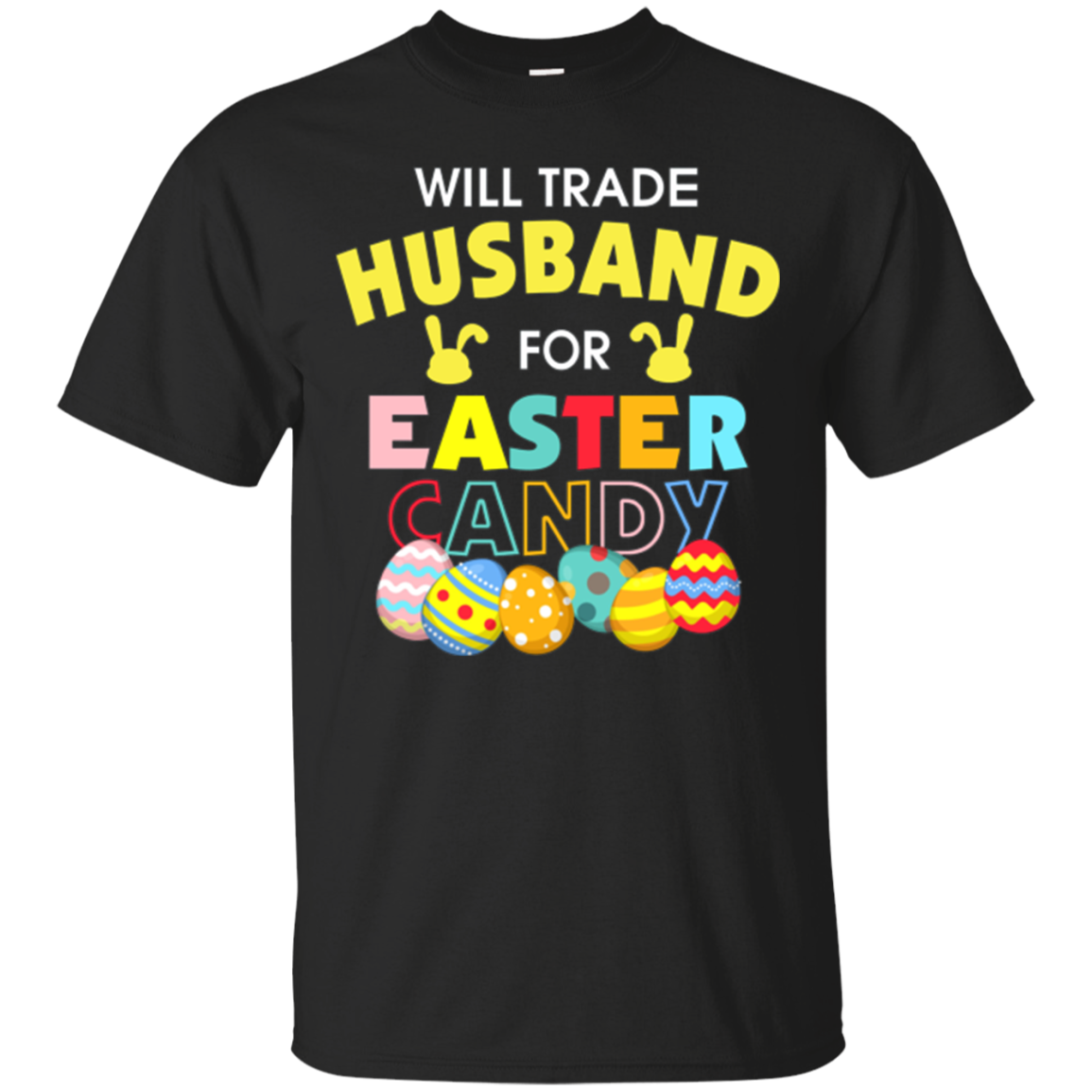 Will Trade Husband For Easter Candy Bunny Egg Funny T-Shirt