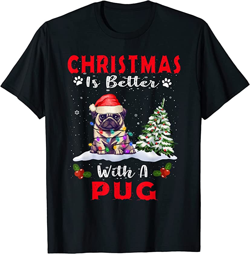 Christmas Is Better With A Pug Dog Xmas Puppy Lover T-Shirt