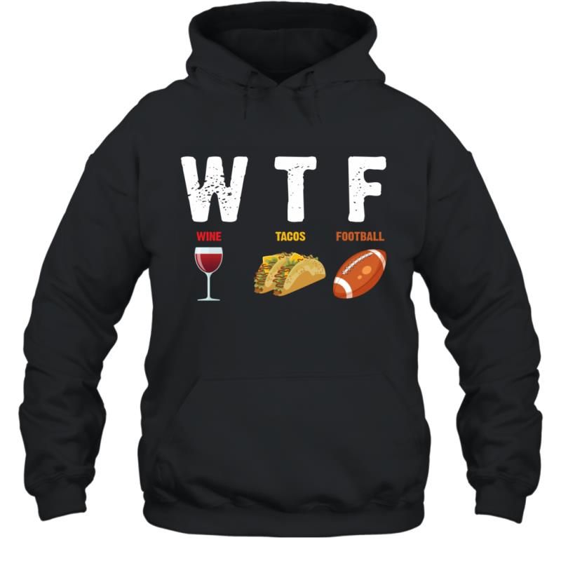 WTF Wine Tacos Football Funny Sarcasm Saying Shirt Hoodie