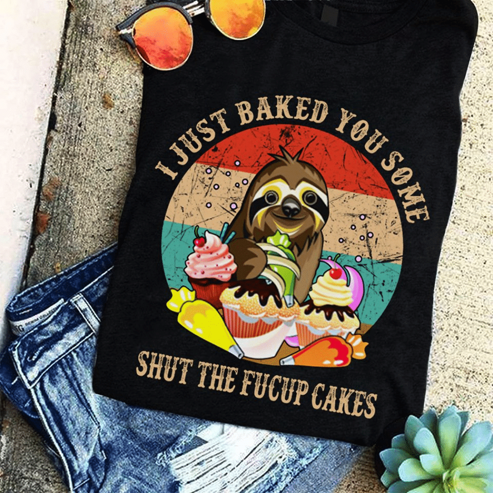 Vintage Sloth I Just Baked You Some Shut The Fucup Cakes Animals  T Shirt Hoodie Sweater  Size S-5Xl