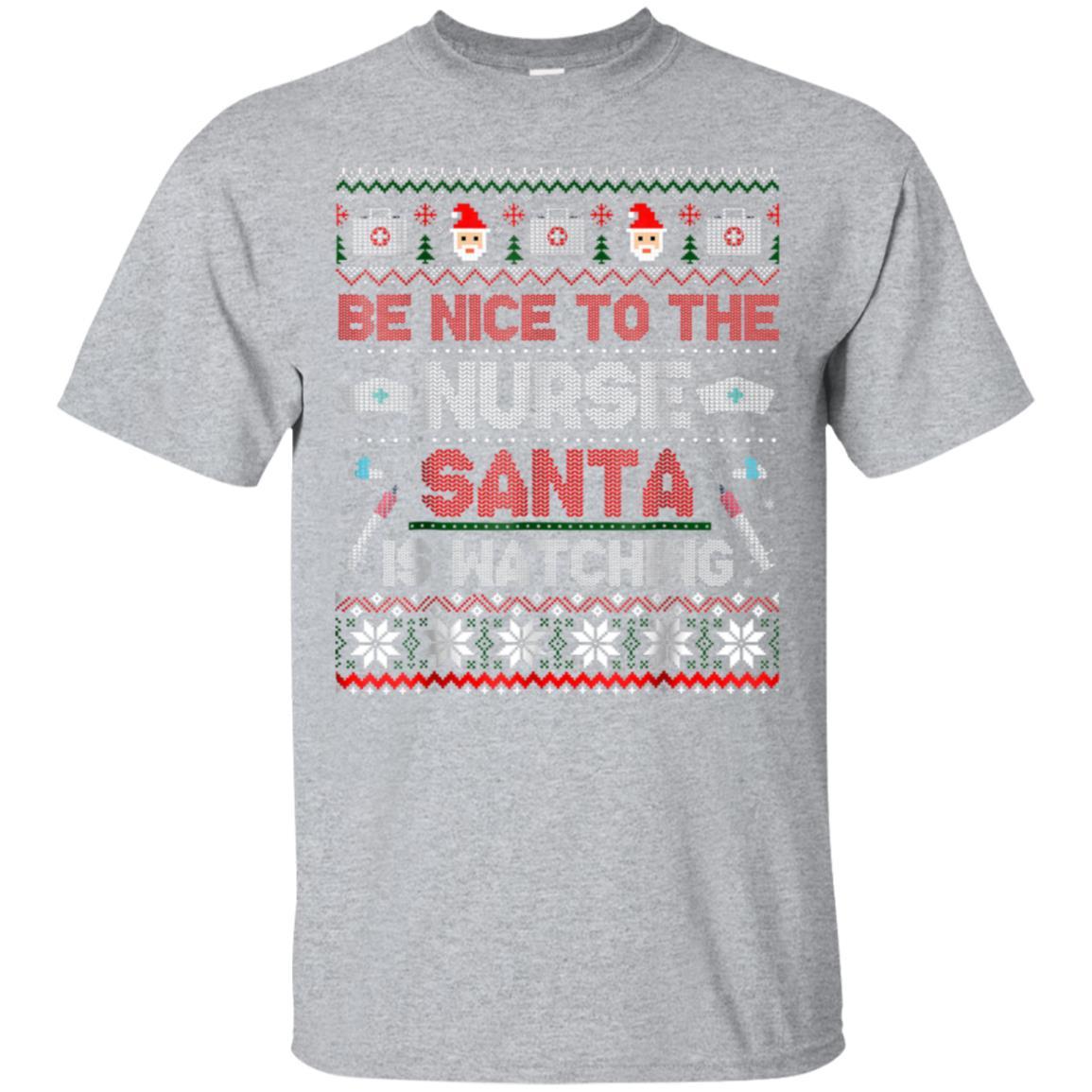 Be Nice To The Nurse Santa Is Watching Ugly Sweaters Shirt